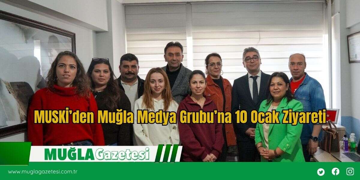 MUSKİ’den Muğla Medya Grubu’na 10 Ocak Ziyareti