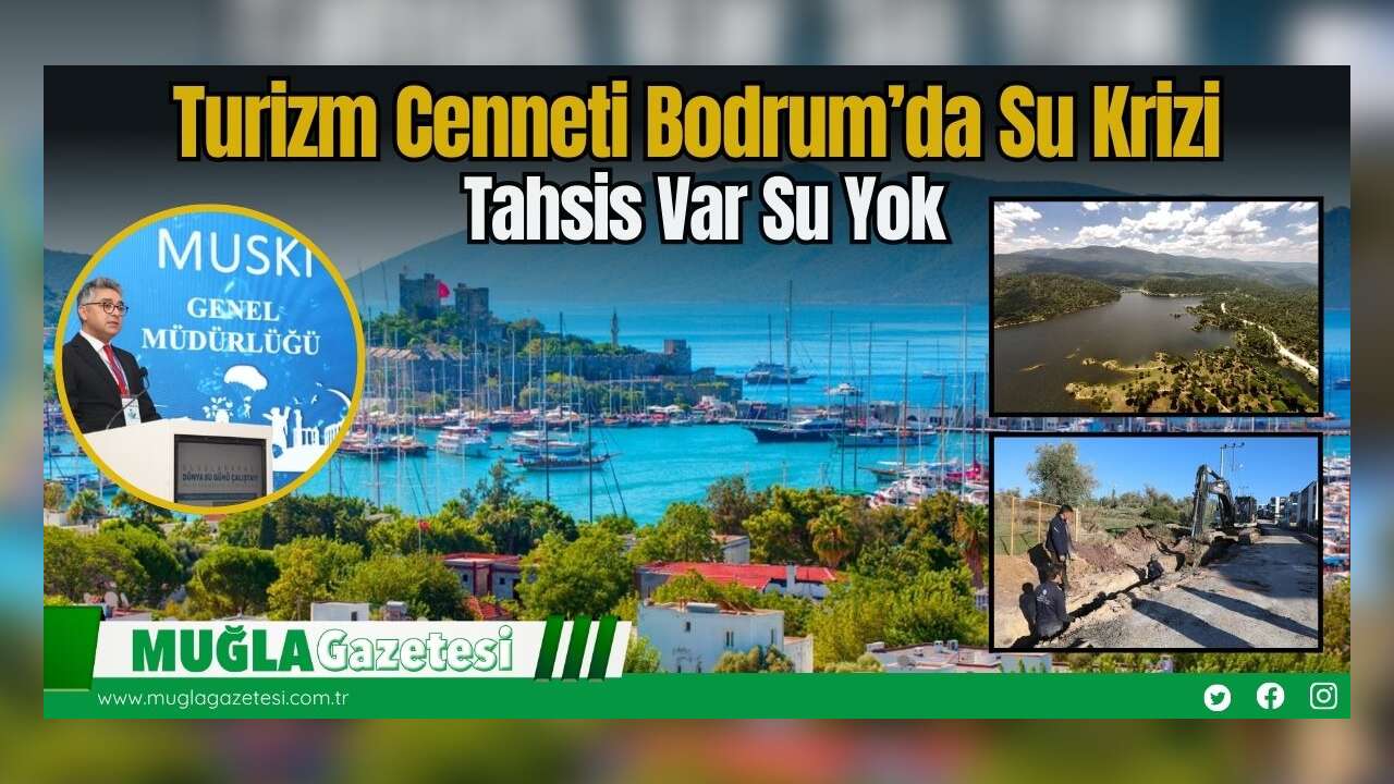Turizm Cenneti Bodrum’da Su Krizi: Tahsis Var, Su Yok