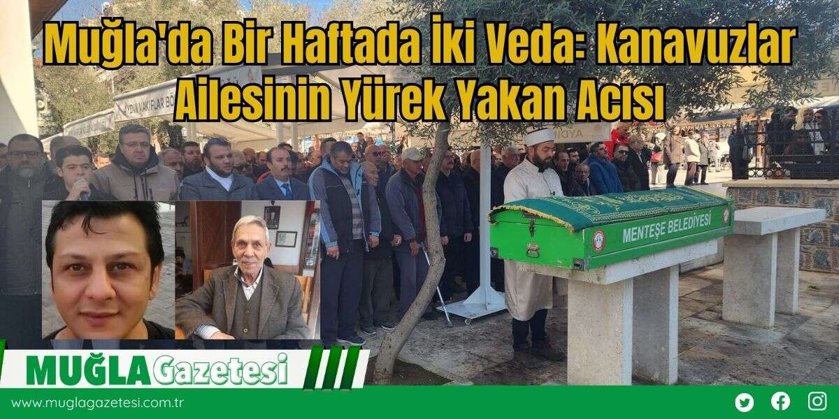 Muğla'da Bir Haftada İki Veda: Kanavuzlar Ailesinin Yürek Yakan Acısı