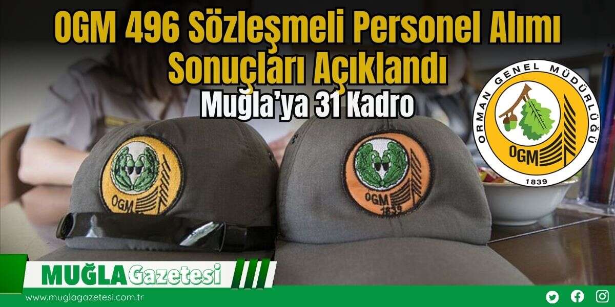 OGM 496 Sözleşmeli Personel Alımı Sonuçları Açıklandı: Muğla’ya 31 Kadro