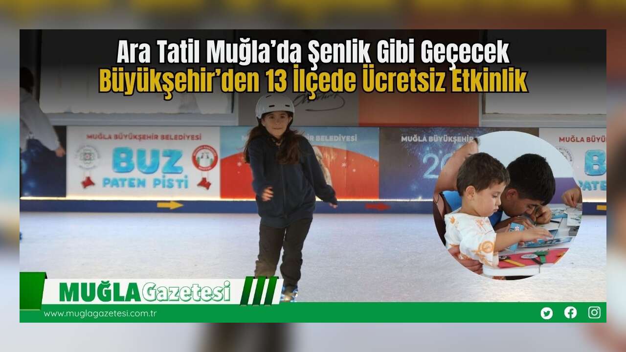 Ara Tatil Muğla’da Şenlik Gibi Geçecek: Büyükşehir’den 13 İlçede Ücretsiz Etkinlik