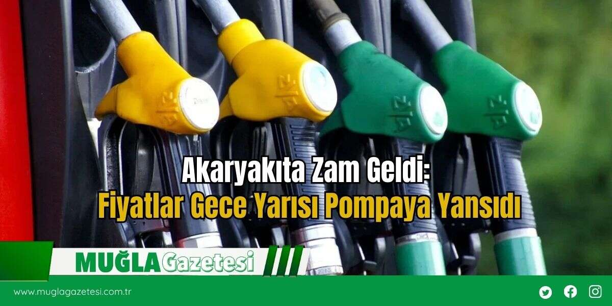 Akaryakıta Zam Geldi: Fiyatlar Gece Yarısı Pompaya Yansıdı