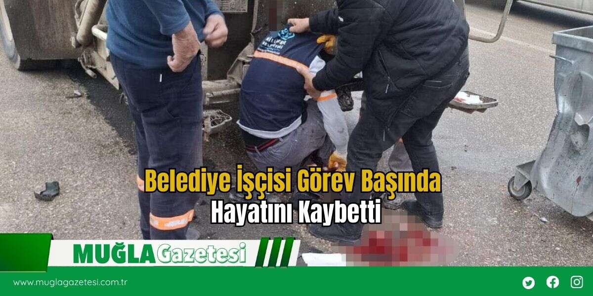 Belediye İşçisi Görev Başında Hayatını Kaybetti