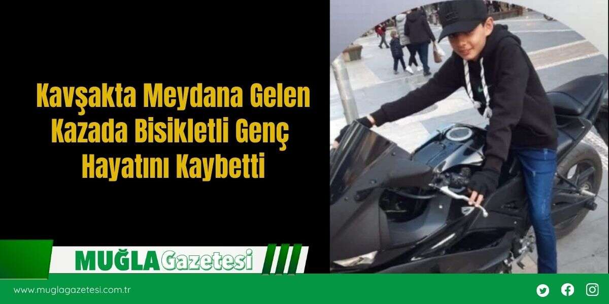 Kavşakta Meydana Gelen Kazada Bisikletli Genç Hayatını Kaybetti