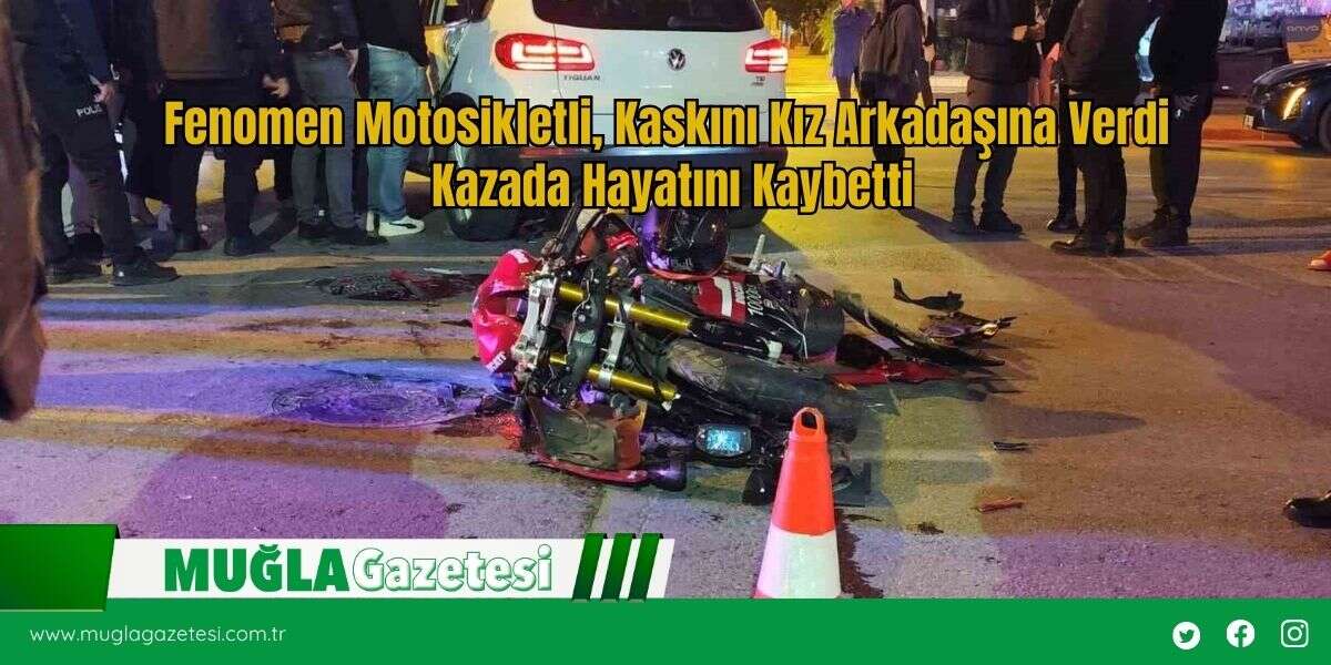 Fenomen Motosikletli, Kaskını Kız Arkadaşına Verdi  Kazada Hayatını Kaybetti