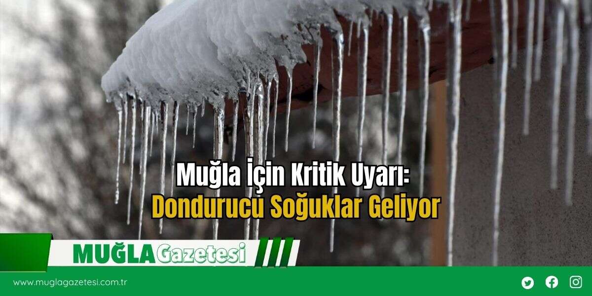 Muğla İçin Kritik Uyarı: Dondurucu Soğuklar Geliyor