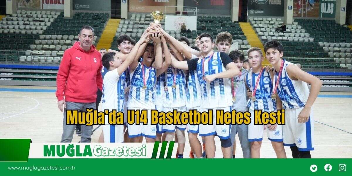 Muğla’da U14 Basketbol Nefes Kesti