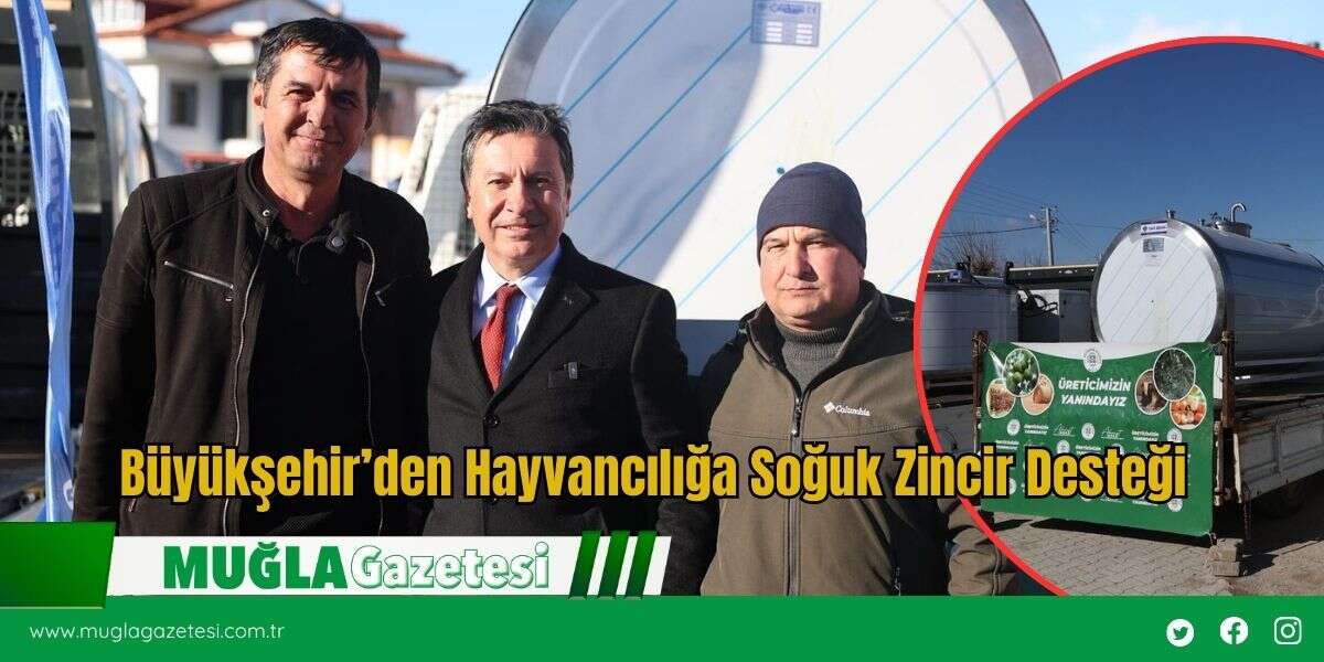 Büyükşehir’den Hayvancılığa Soğuk Zincir Desteği