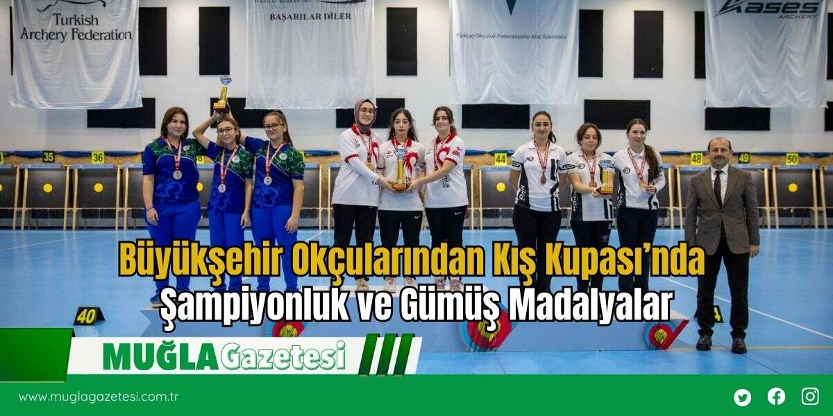 Büyükşehir Okçularından Kış Kupası’nda Şampiyonluk ve Gümüş Madalyalar