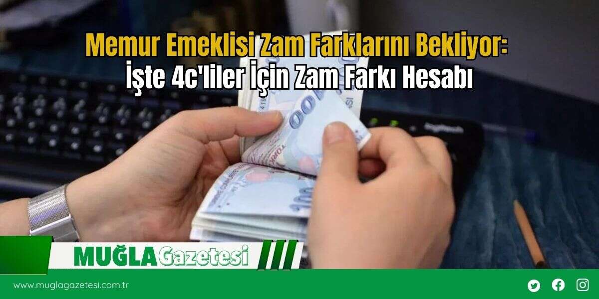 Memur Emeklisi Zam Farklarını Bekliyor: İşte 4c'liler İçin Zam Farkı Hesabı