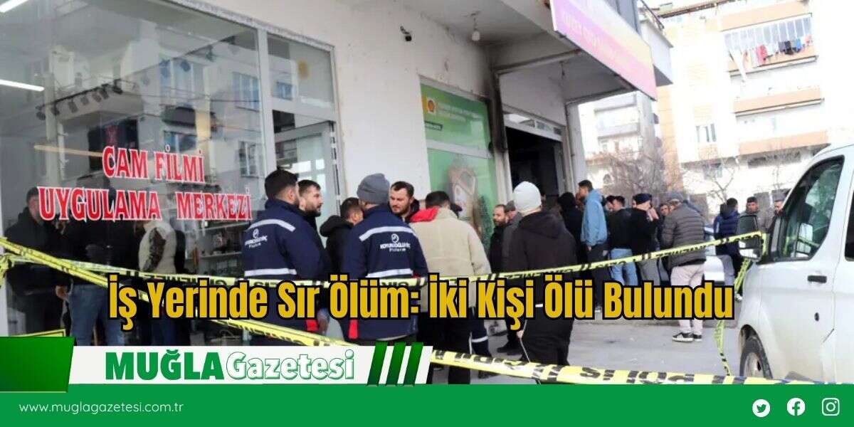 İş Yerinde Sır Ölüm: İki Kişi Ölü Bulundu