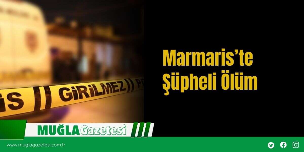 Marmaris’te Şüpheli Ölüm