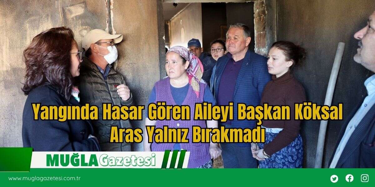 Yangında Hasar Gören Aileyi Başkan Köksal Aras Yalnız Bırakmadı