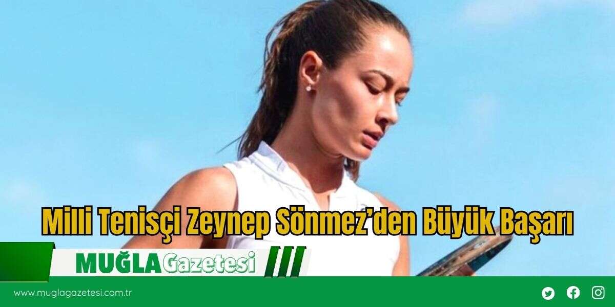 Milli Tenisçi Zeynep Sönmez’den Büyük Başarı