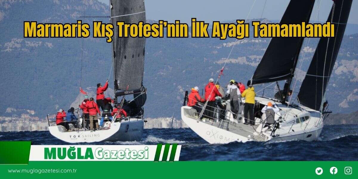 Marmaris Kış Trofesi’nin İlk Ayağı Tamamlandı