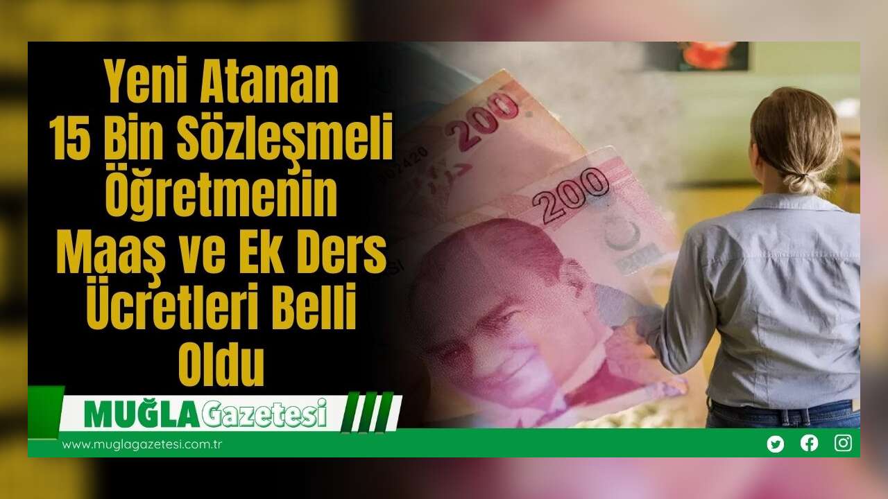 Yeni Atanan 15 Bin Sözleşmeli Öğretmenin Maaş ve Ek Ders Ücretleri Belli Oldu