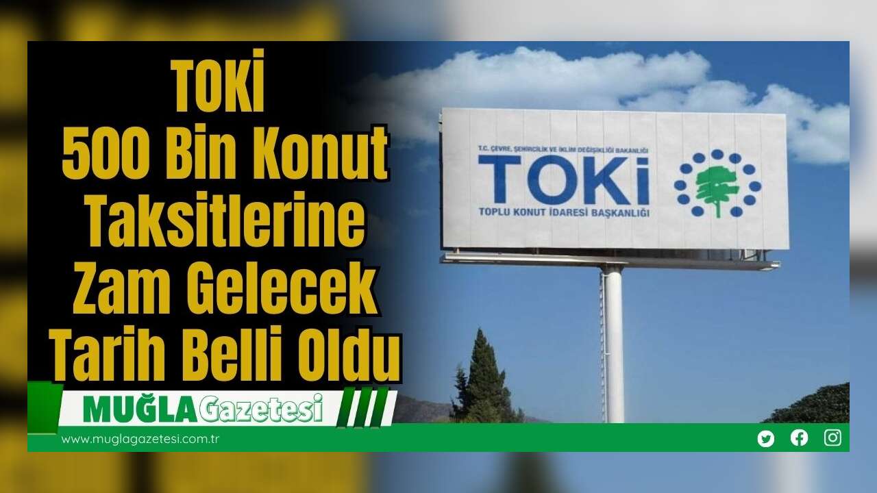 TOKİ 500 Bin Konut Taksitlerine Zam Gelecek Tarih Belli Oldu
