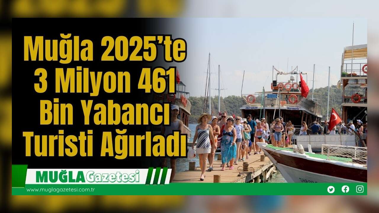 Muğla 2025’te 3 Milyon 461 Bin Yabancı Turisti Ağırladı