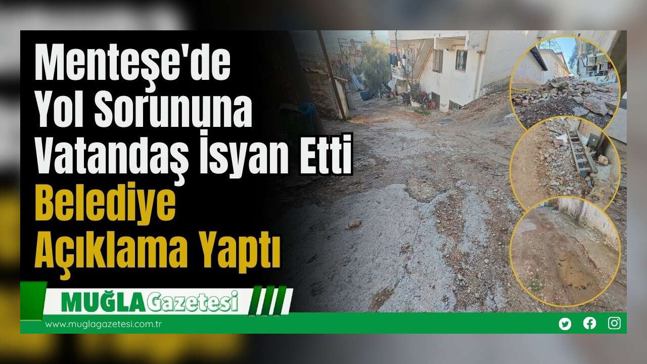 Menteşe'de Yol Sorununa Vatandaş İsyan Etti: Belediye Açıklama Yaptı