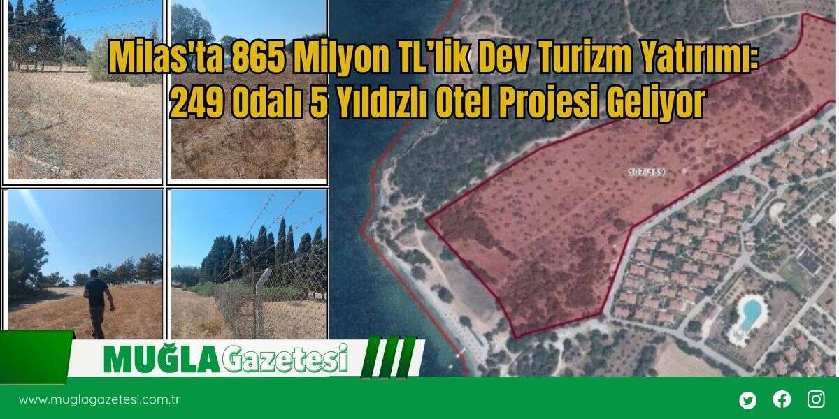 Milas'ta 865 Milyon TL’lik Dev Turizm Yatırımı: 249 Odalı 5 Yıldızlı Otel Projesi Geliyor