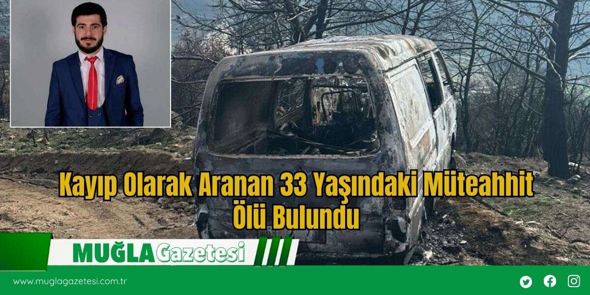 Kayıp Olarak Aranan 33 Yaşındaki Müteahhit Ölü Bulundu