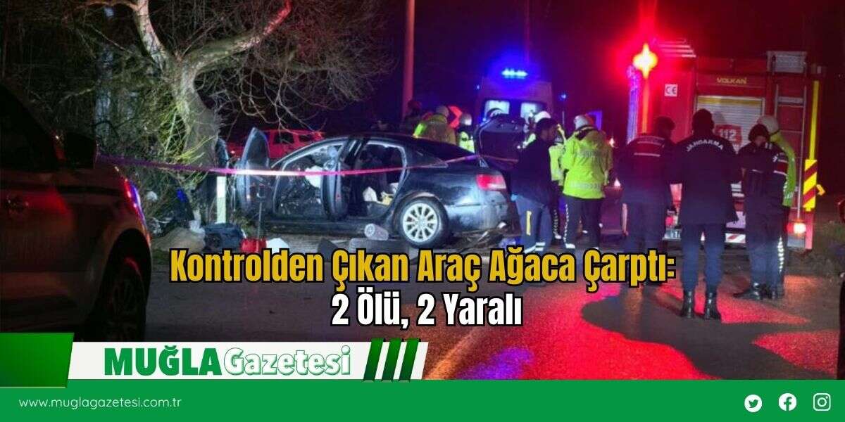 Kontrolden Çıkan Araç Ağaca Çarptı: 2 Ölü, 2 Yaralı