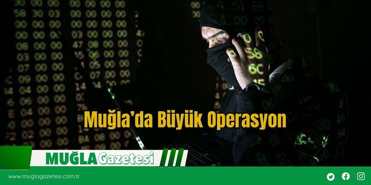 Muğla'da Büyük Operasyon