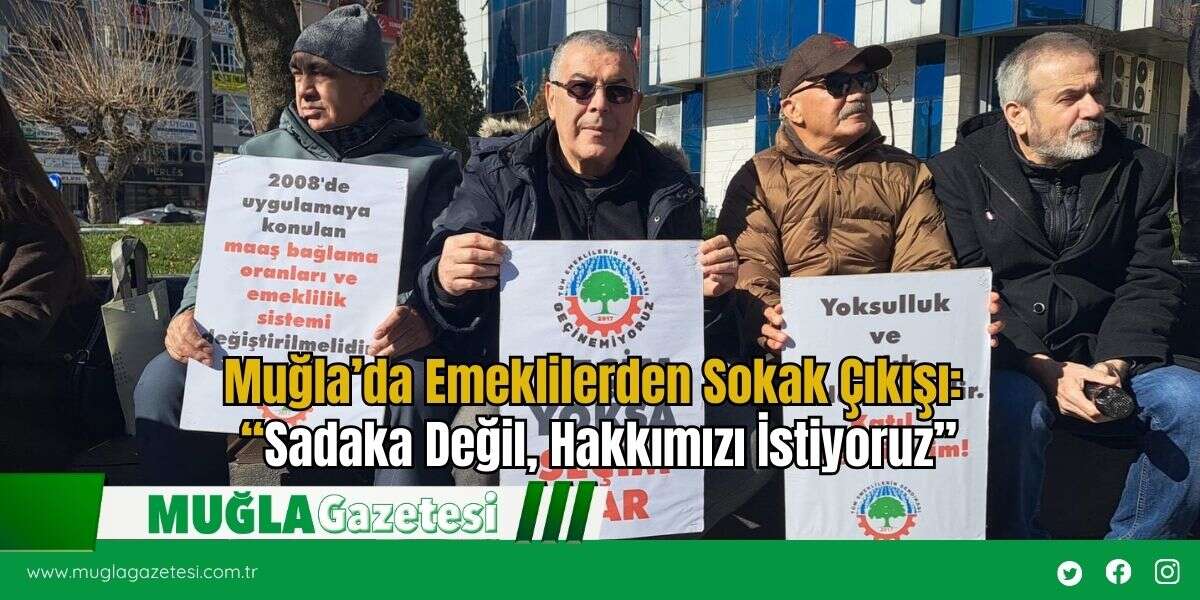 Muğla’da Emeklilerden Sokak Çıkışı: “Sadaka Değil, Hakkımızı İstiyoruz”