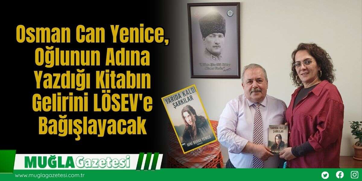 Osman Can Yenice, Oğlunun Adına Yazdığı Kitabın Gelirini LÖSEV'e Bağışlayacak