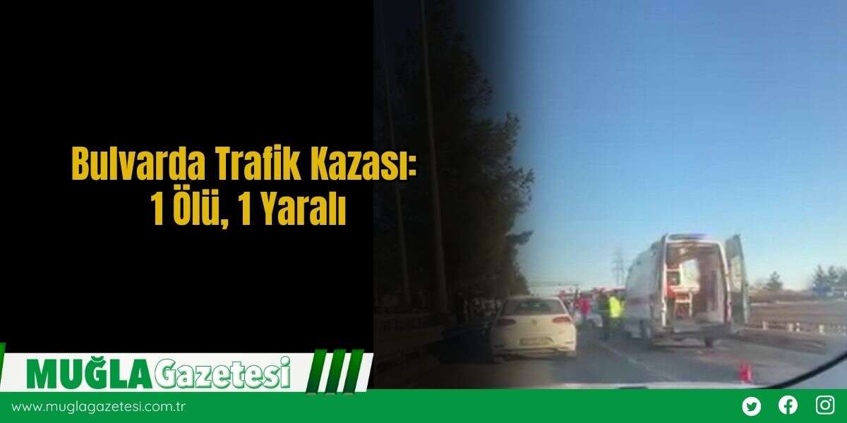 Bulvarda Trafik Kazası: 1 Ölü, 1 Yaralı