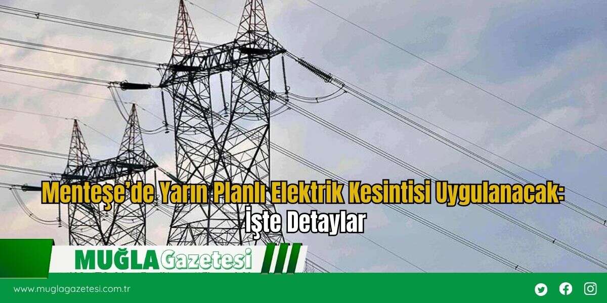 Menteşe’de Yarın Planlı Elektrik Kesintisi Uygulanacak: İşte Detaylar