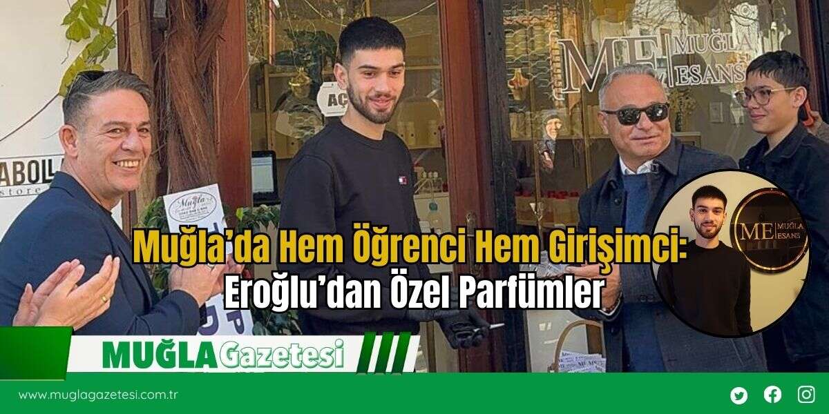 Muğla’da Hem Öğrenci Hem Girişimci: Eroğlu’dan Özel Parfümler