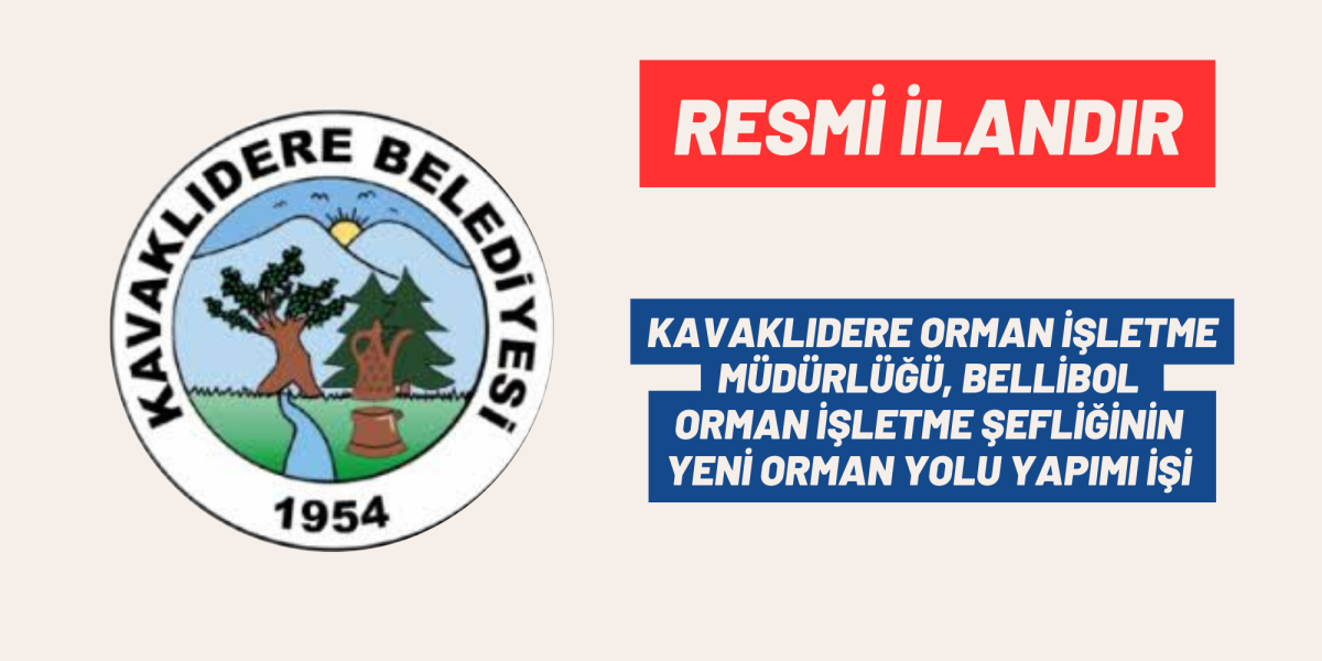 KAVAKLIDERE ORMAN İŞLETME MÜDÜRLÜĞÜ, BELLİBOL ORMAN İŞLETME ŞEFLİĞİNİN YENİ ORMAN YOLU YAPIMI İŞİ