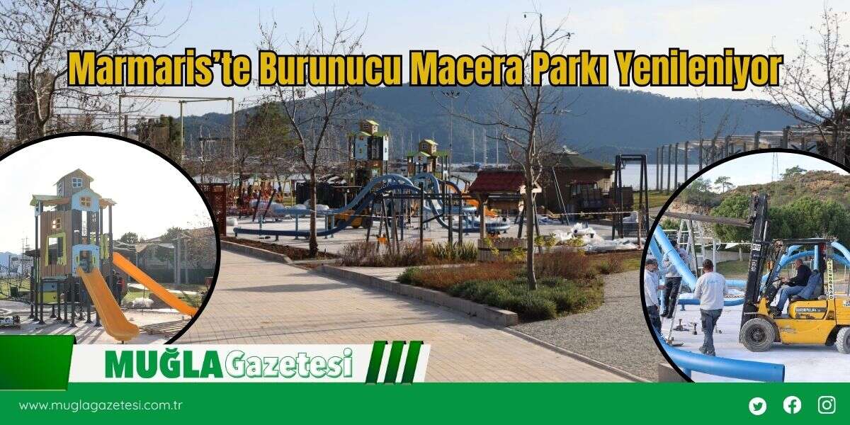 Marmaris’te Burunucu Macera Parkı Yenileniyor