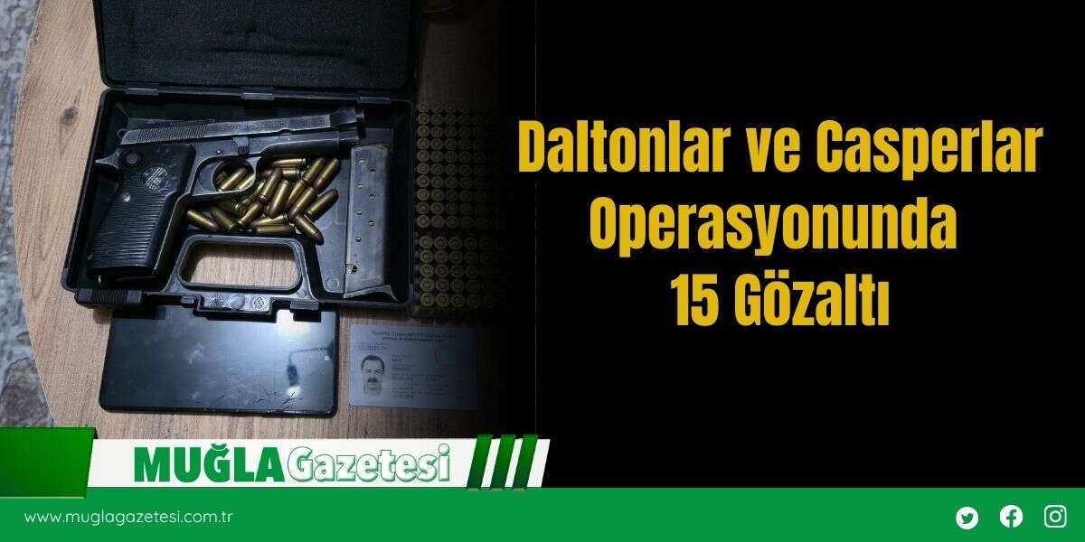 Daltonlar ve Casperlar Operasyonunda 15 Gözaltı