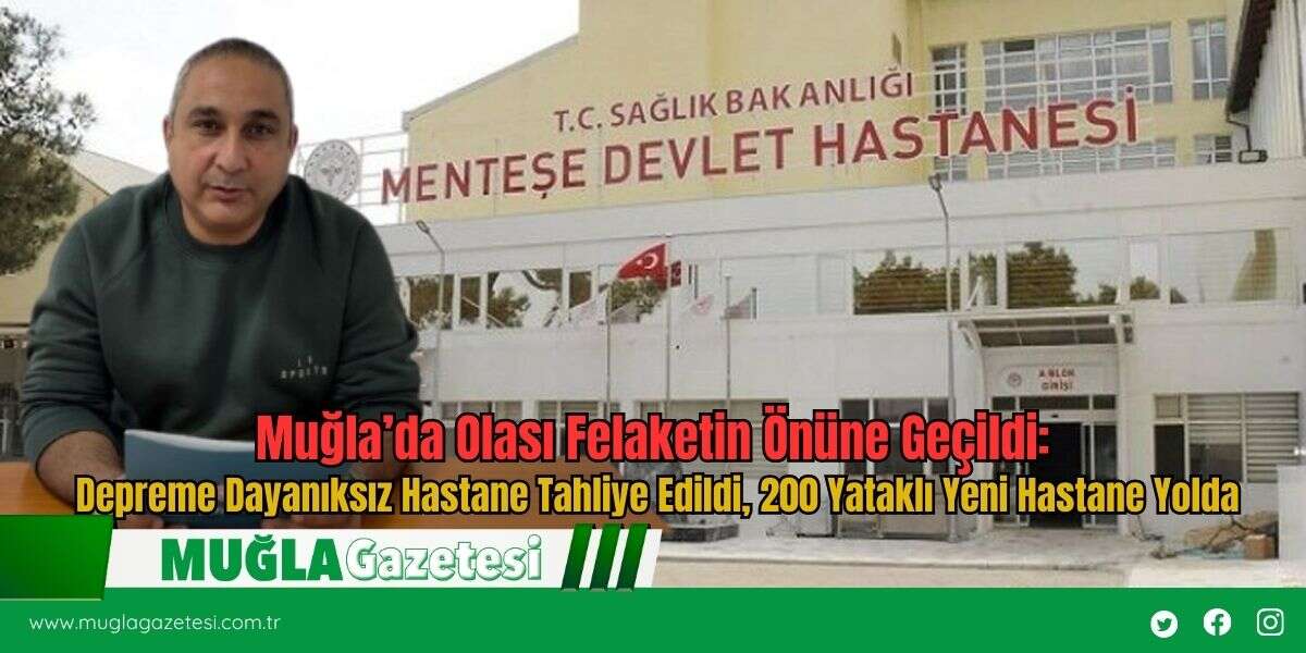 Muğla’da Olası Felaketin Önüne Geçildi: Depreme Dayanıksız Hastane Tahliye Edildi, 200 Yataklı Yeni Hastane Yolda