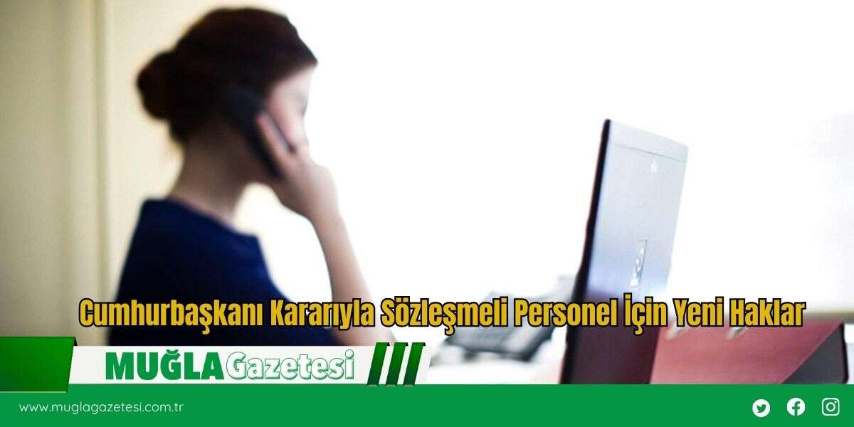 Cumhurbaşkanı Kararıyla Sözleşmeli Personel İçin Yeni Haklar