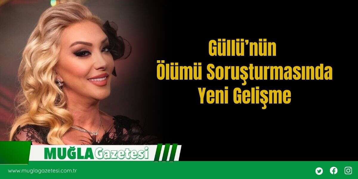 Güllü’nün Ölümü Soruşturmasında Yeni Gelişme