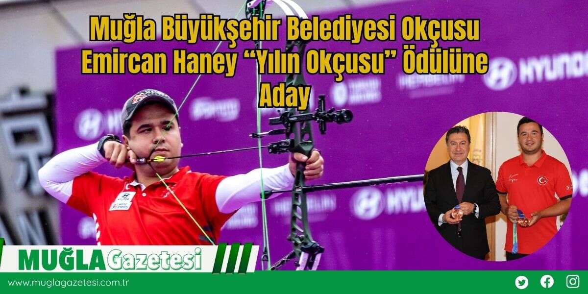 Muğla Büyükşehir Belediyesi Okçusu Emircan Haney “Yılın Okçusu” Ödülüne Aday