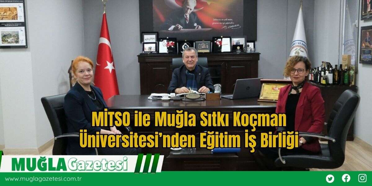 MİTSO ile Muğla Sıtkı Koçman Üniversitesi’nden Eğitim İş Birliği