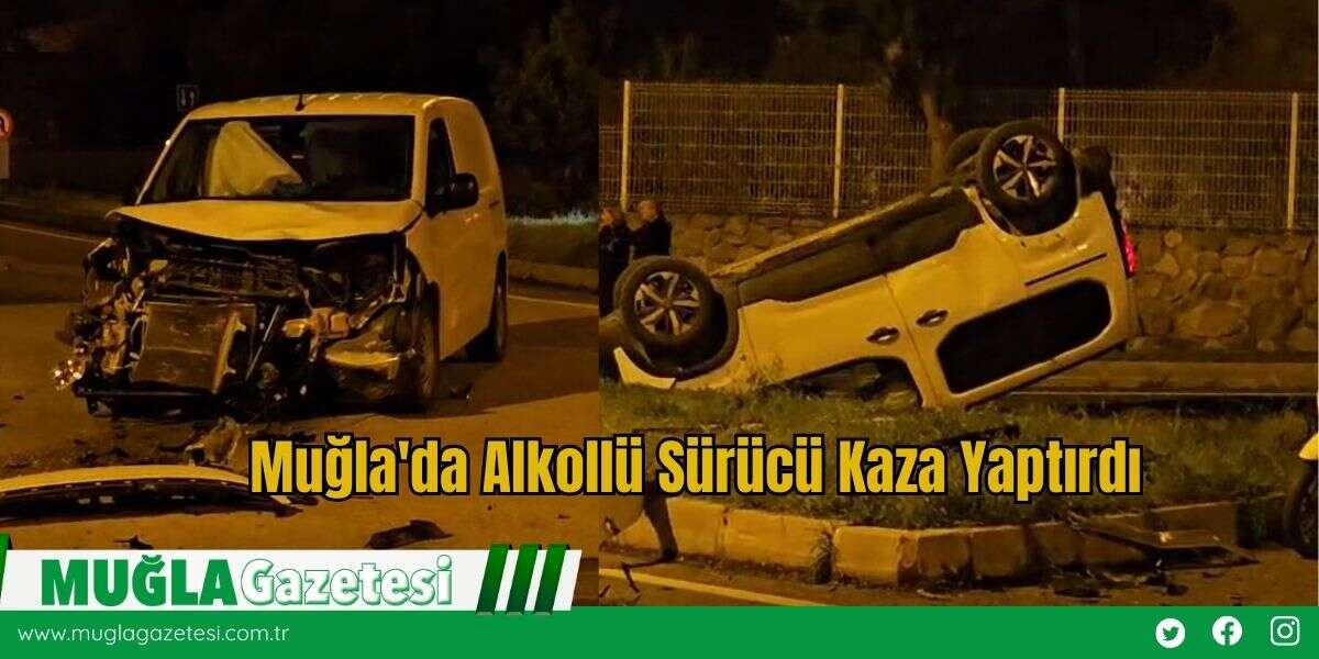 Muğla'da Alkollü Sürücü Kaza Yaptırdı