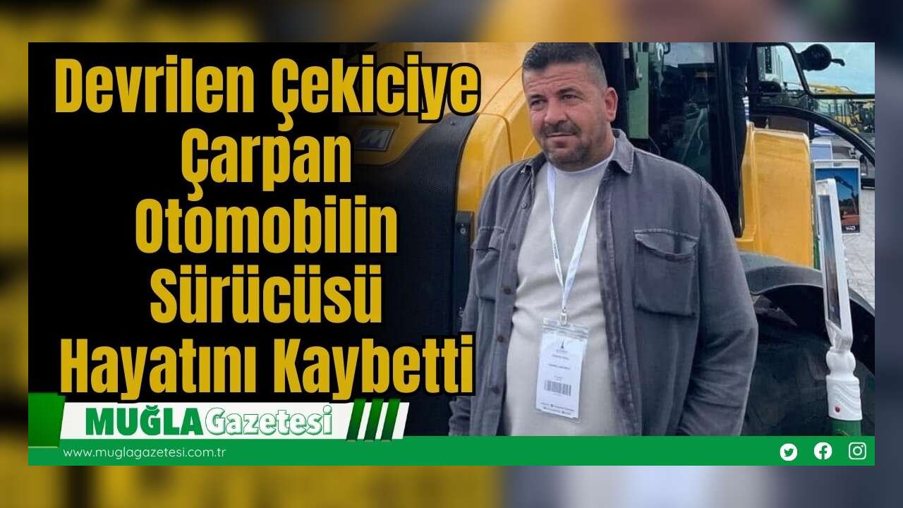 Devrilen Çekiciye Çarpan Otomobilin Sürücüsü Hayatını Kaybetti