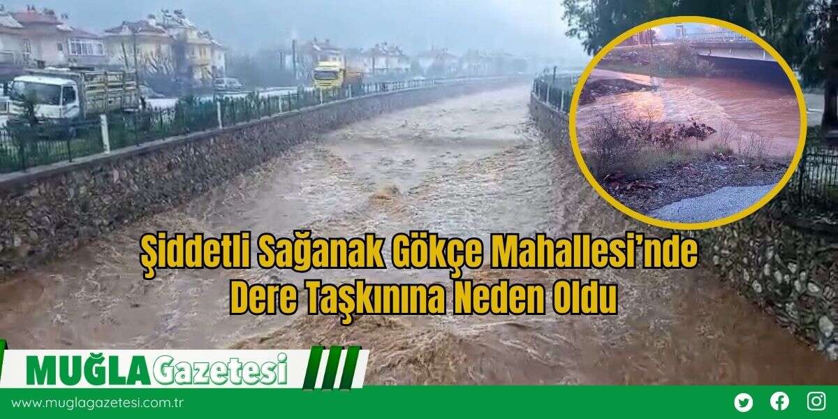 Şiddetli Sağanak Gökçe Mahallesi’nde Dere Taşkınına Neden Oldu