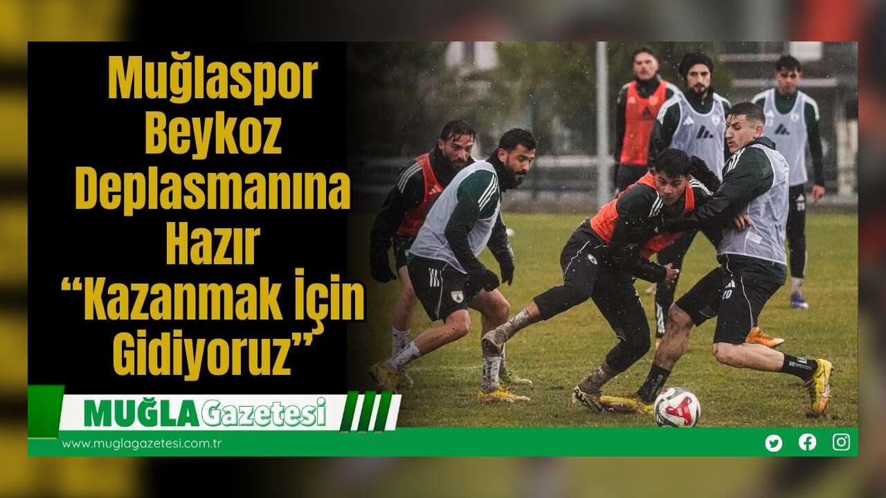 Muğlaspor Beykoz Deplasmanına Hazır: “Kazanmak İçin Gidiyoruz”