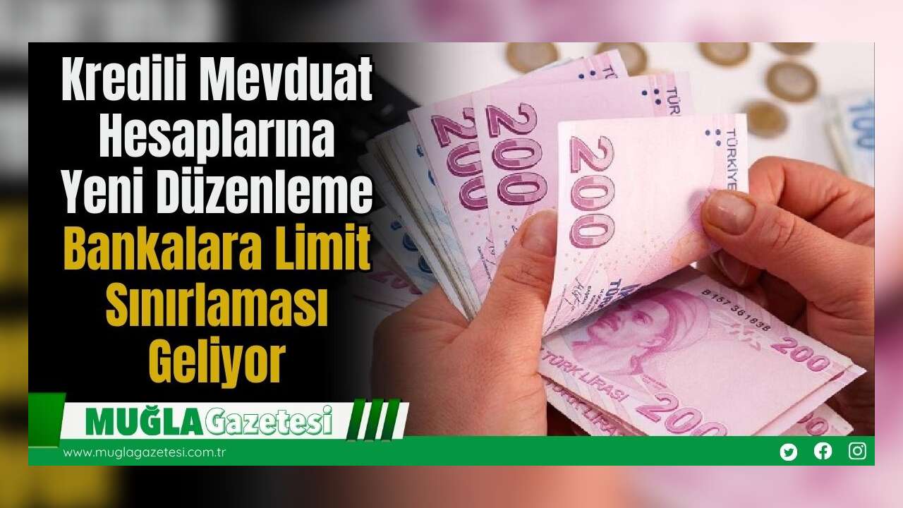Kredili Mevduat Hesaplarına Yeni Düzenleme: Bankalara Limit Sınırlaması Geliyor