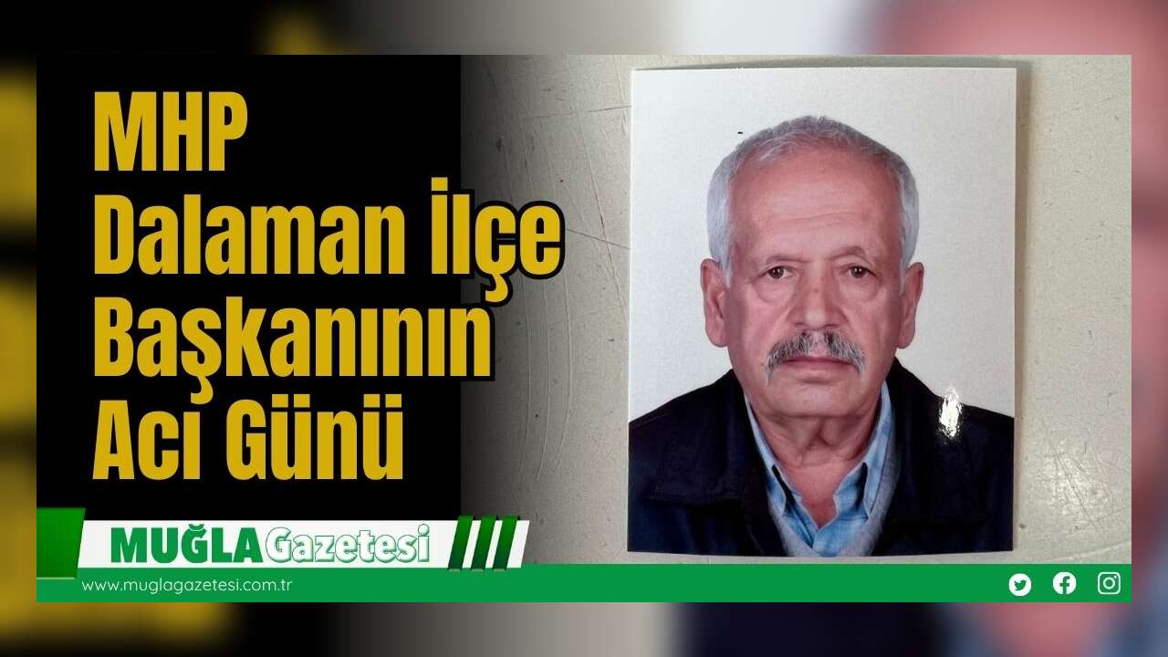 MHP Dalaman İlçe Başkanının Acı Günü