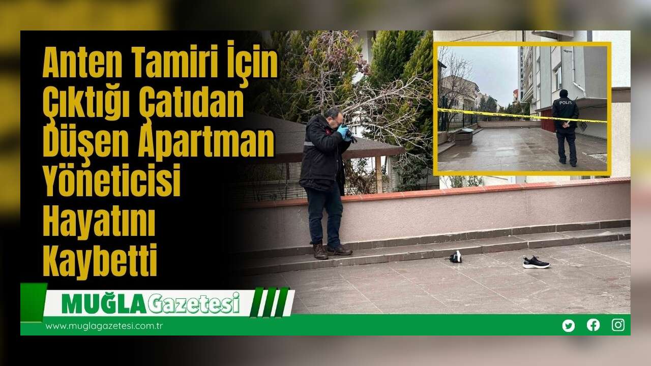 Anten Tamiri İçin Çıktığı Çatıdan Düşen Apartman Yöneticisi Hayatını Kaybetti