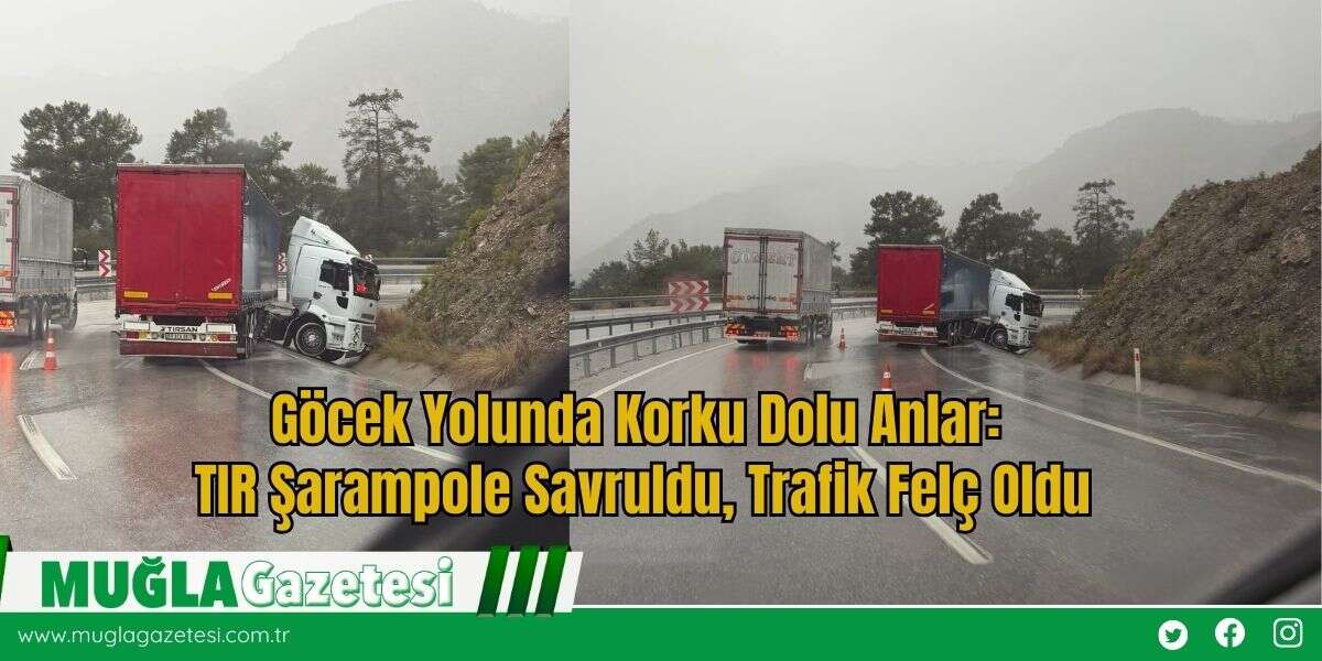 Göcek Yolunda Korku Dolu Anlar: TIR Şarampole Savruldu, Trafik Felç Oldu