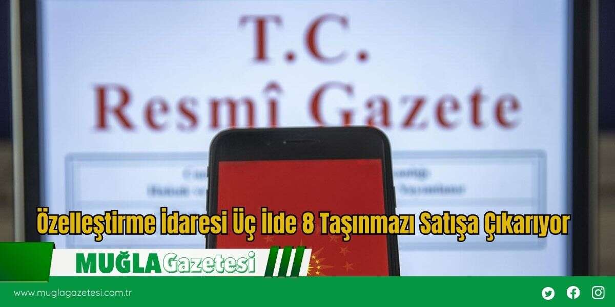 Özelleştirme İdaresi Üç İlde 8 Taşınmazı Satışa Çıkarıyor