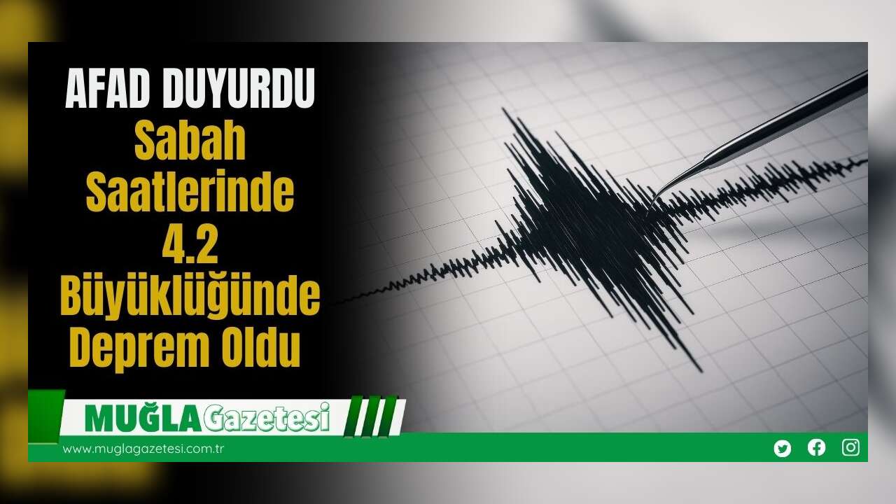 AFAD DUYURDU: Sabah Saatlerinde 4.2 Büyüklüğünde Deprem Oldu
